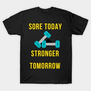 Sore today stronger tomorrow - Gym Fitness Gift T-Shirt